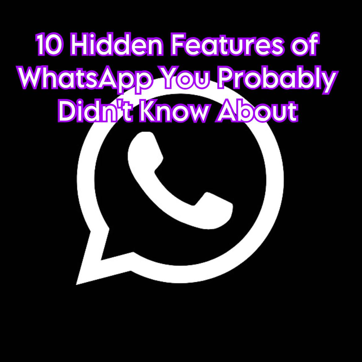 10 Hidden Features of WhatsApp You Probably Didn't Know About