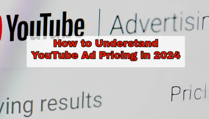 How to Understand YouTube Ad Pricing in 2024: A Comprehensive Guide