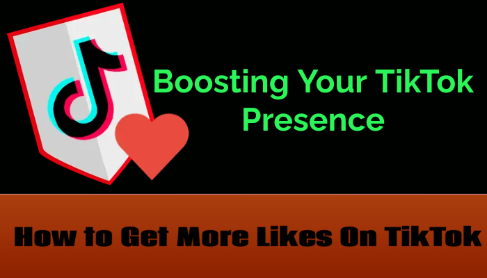 Boosting Your TikTok Presence: How to Get More Likes