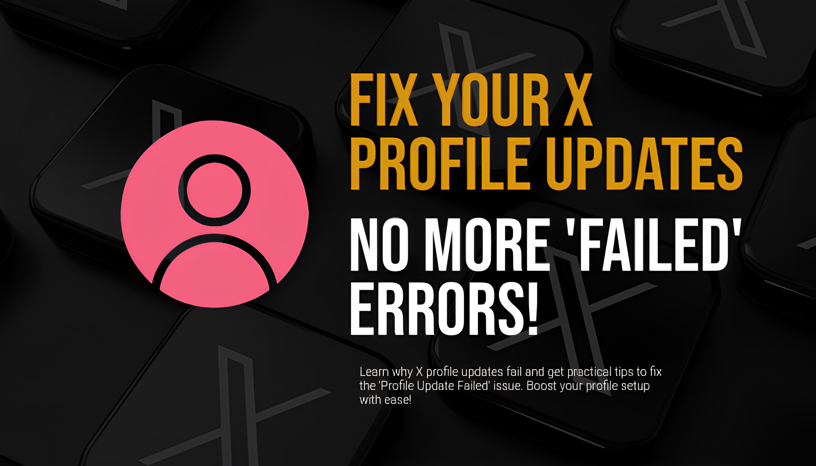 Fixing 'Profile Update Failed' for X (Twitter) Profile Name and Logo