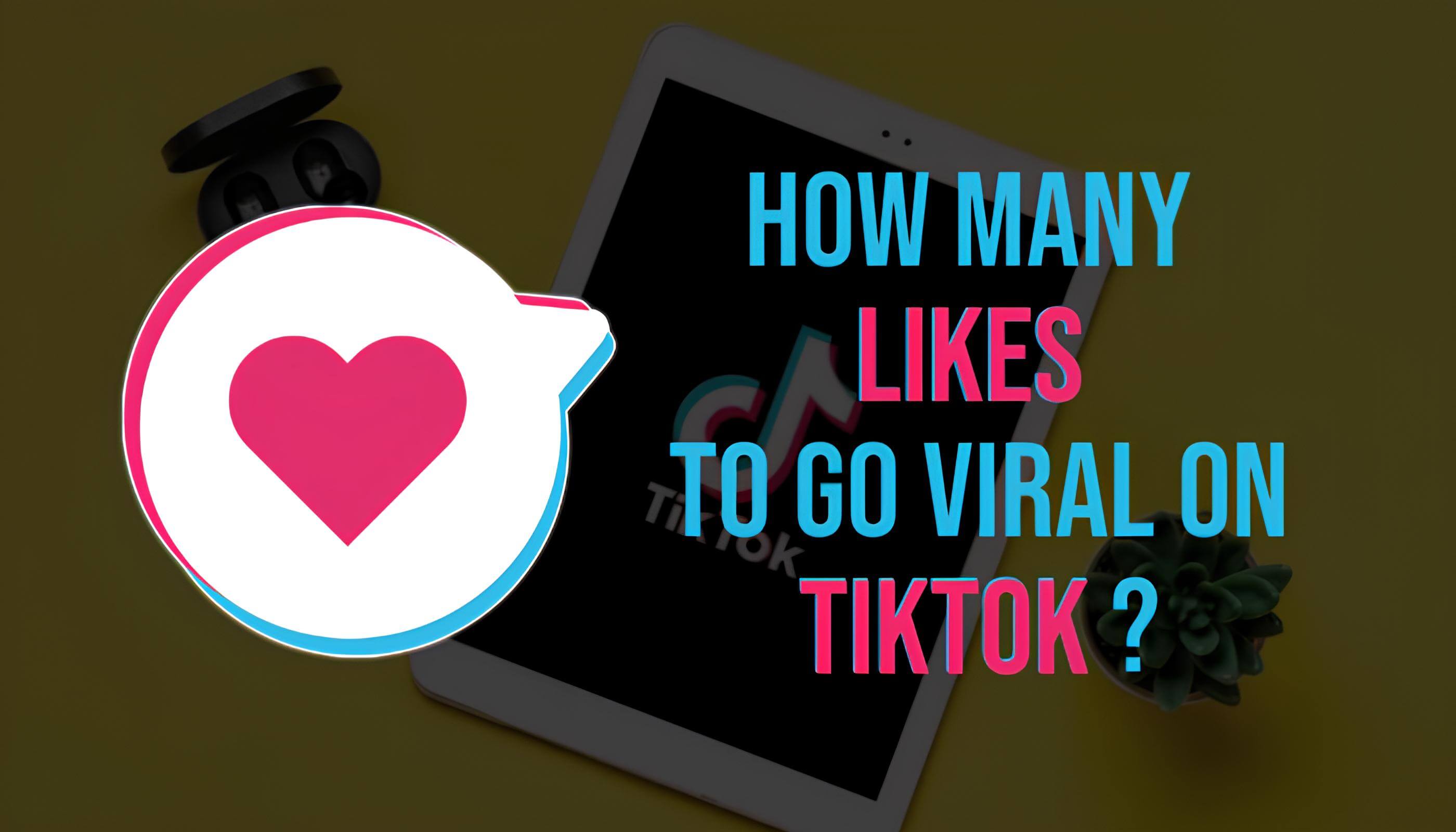 How Many Likes to Go Viral on TikTok: The Key Metrics You Need to Know