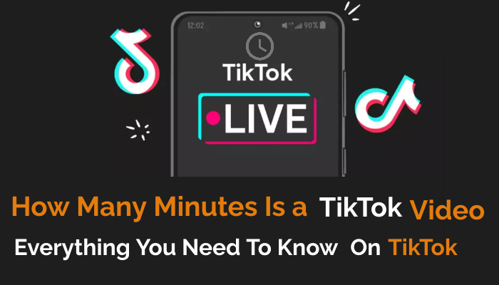 How Many Minutes Is a TikTok Video? | Everything You Need To Know