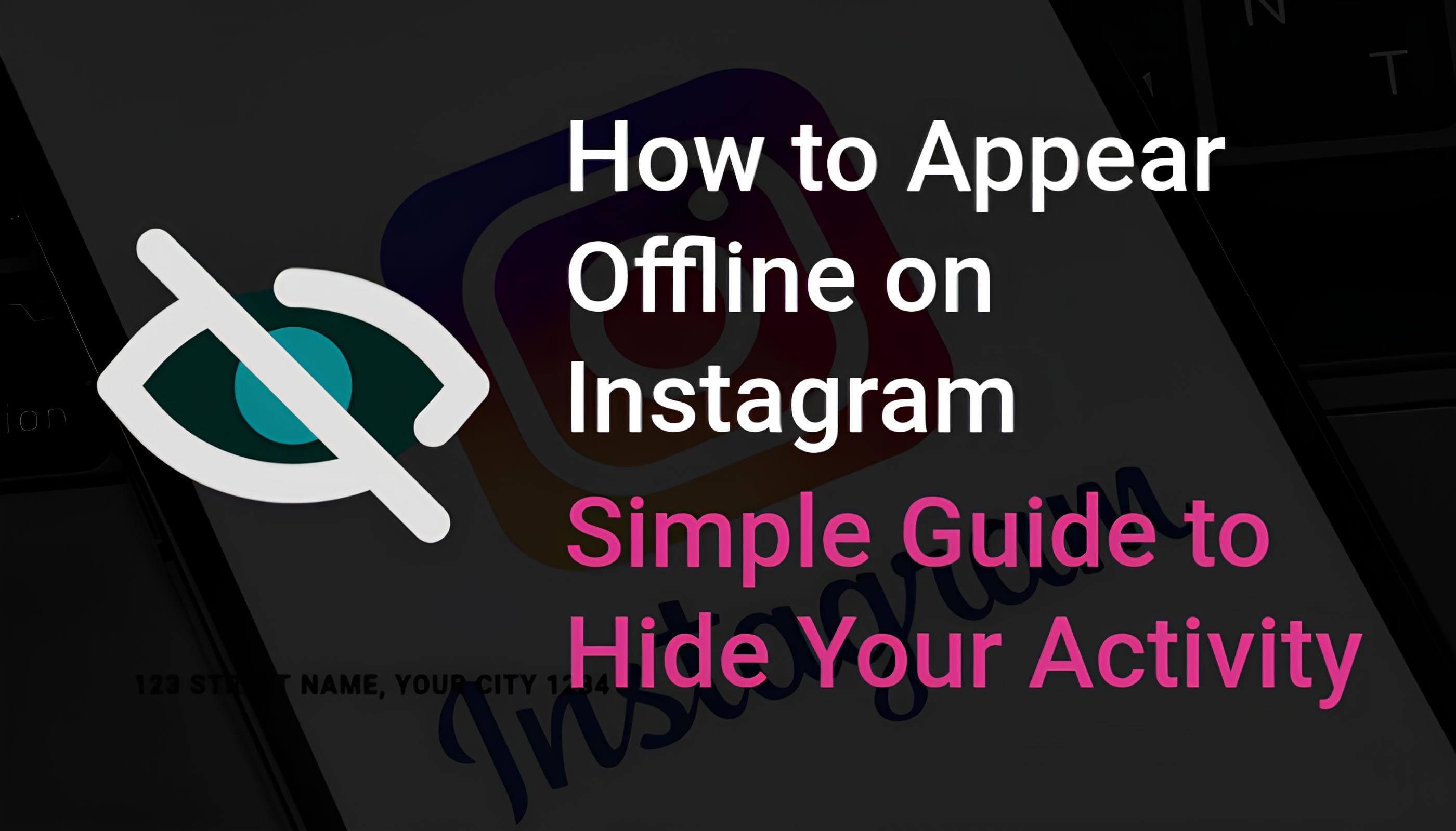 How to Appear Offline on Instagram: Simple Guide to Hide Your Activity