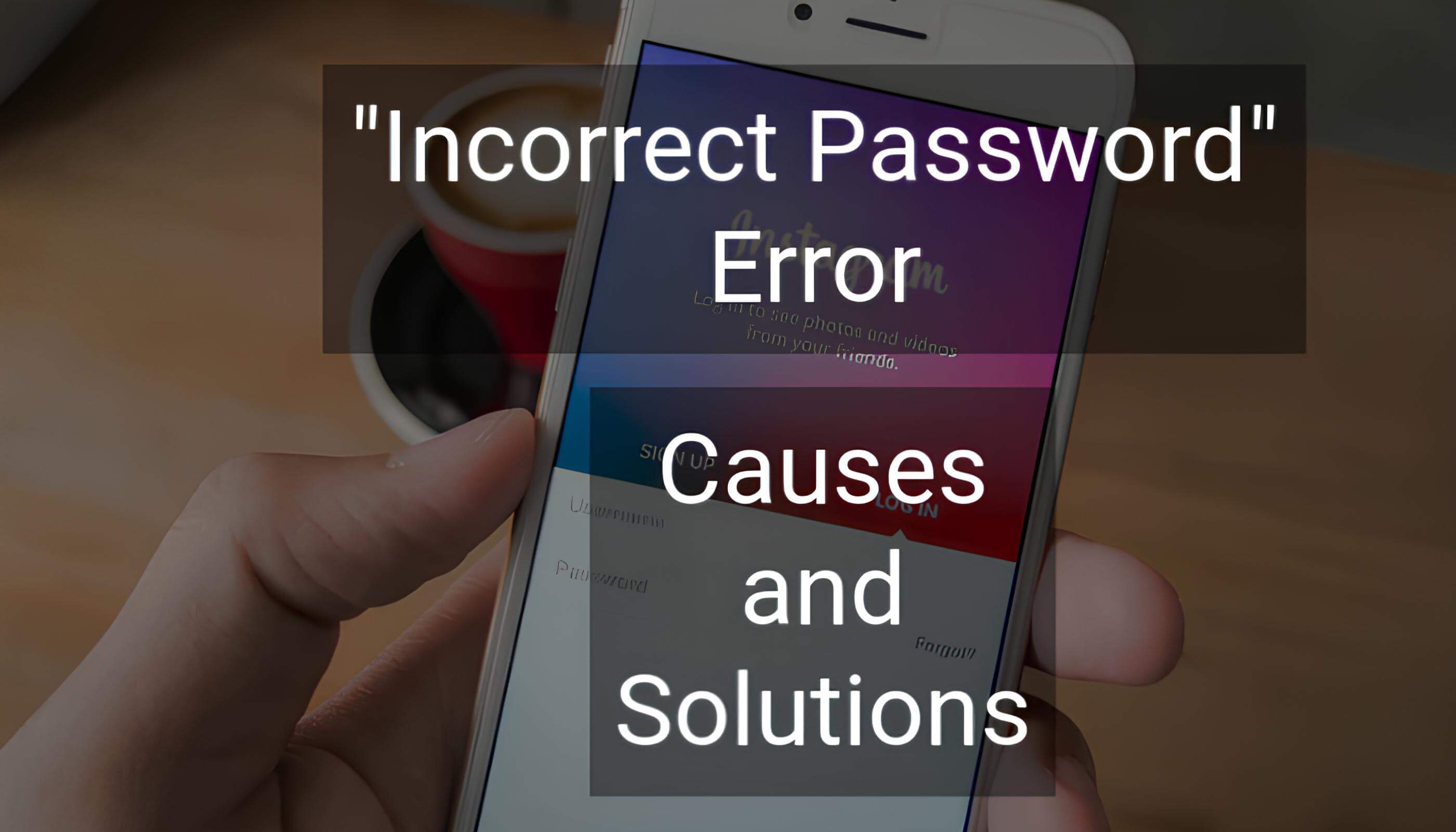 Instagram "Incorrect Password" Error: Causes and Solutions