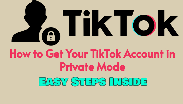 How to Get Your TikTok Account in Private Mode | Easy Steps Inside