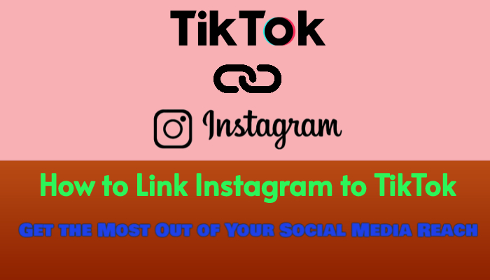 How to Link Instagram to TikTok | Get the Most Out of Your Social Media Reach 