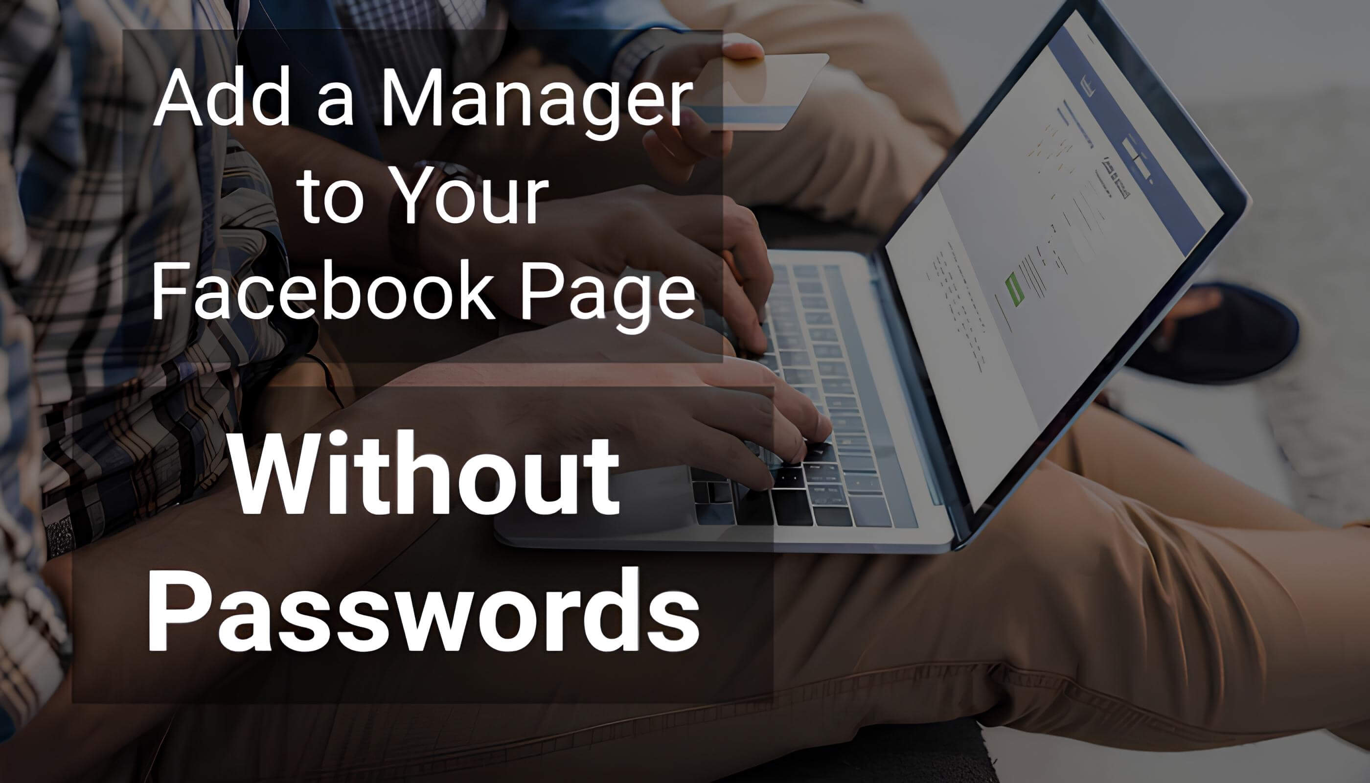 How to Easily Add a Manager to Your Facebook Page Without Sharing Passwords