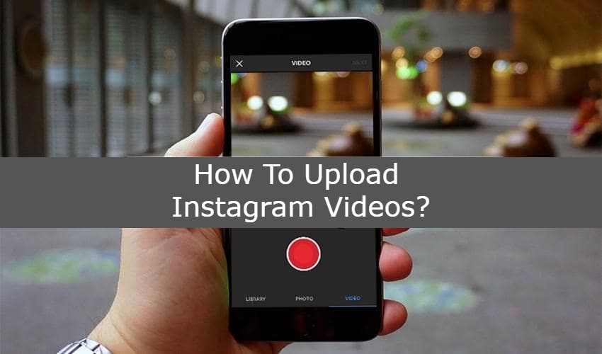 How To Upload Instagram Videos?