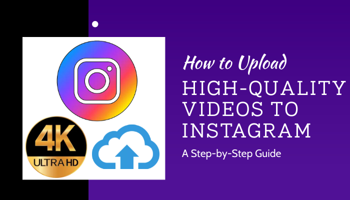 How to Upload High-Quality Videos to Instagram: A Step-by-Step Guide