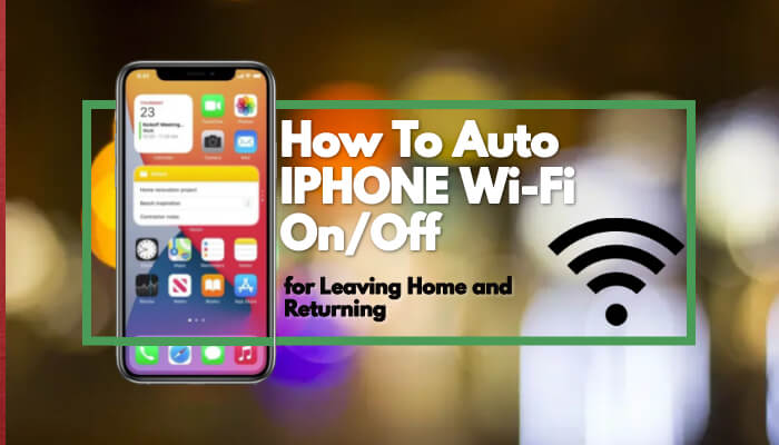 Auto Wi-Fi On/Off for Leaving Home and Returning (IPHONE)