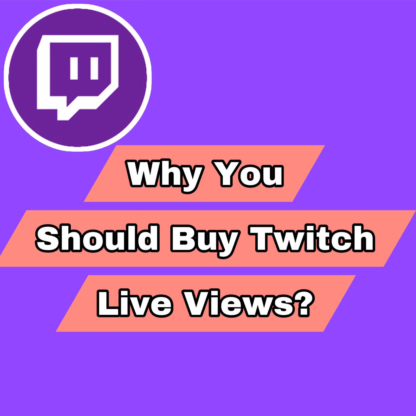 why you should buy twitch live views